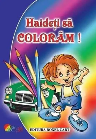 Haideti sa coloram! Pentru baieti Haideti sa coloram! Pentru baieti