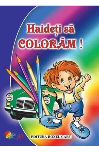 Haideti sa coloram! Pentru baieti Haideti sa coloram! Pentru baieti