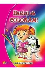 Haideti sa coloram! Pentru fetite Haideti sa coloram! Pentru fetite
