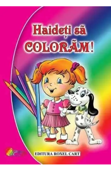 Haideti sa coloram! Pentru fetite Haideti sa coloram! Pentru fetite