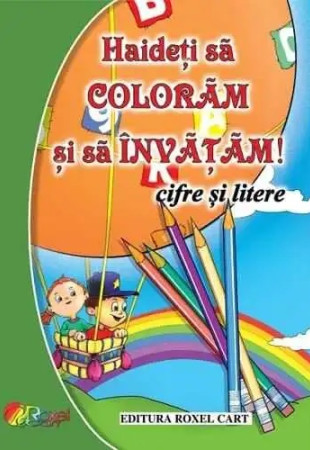 Haideti sa coloram si sa invatam Cifre si Litere!