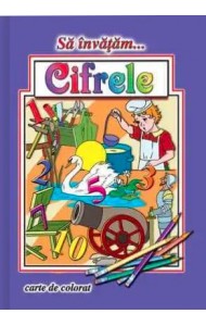 Sa invatam… Cifrele (Carte de colorat format A4)