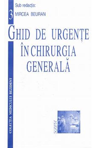 Ghid de Urgente in Chirurgia Generala Ghid de Urgente in Chirurgia Generala