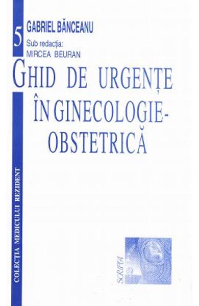 Ghid de Urgente in Ginecologie-Obstetrica Ghid de Urgente in Ginecologie-Obstetrica