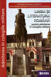 Limba si Literatura Romana pentru admiterea in colegiile militare Limba si Literatura Romana pentru admiterea in colegiile militare