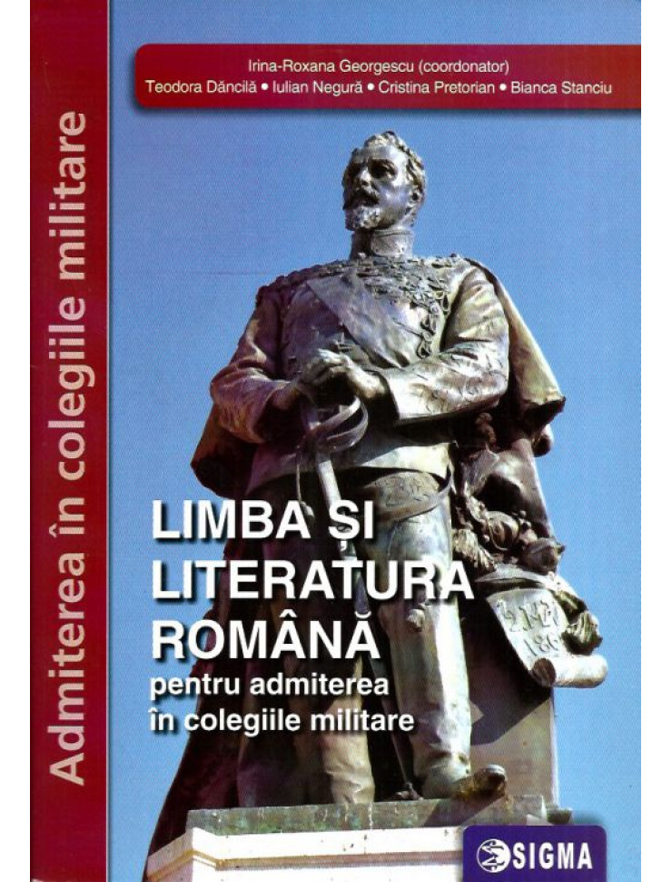 LIMBA SI LITERATURA ROMANA pentru Admiterea in Colegiile Militare