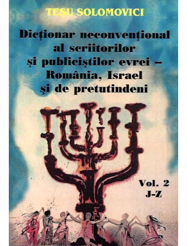 Dictionar neconventional al scriitorilor si publicistilor evrei - Romania, Israel si de pretutindeni (2 volume)