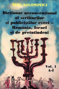 Dictionar neconventional al scriitorilor si publicistilor evrei - Romania, Israel si de pretutindeni (2 volume) Dictionar neconventional al scriitorilor si publicistilor evrei - Romania, Israel si de pretutindeni (2 volume)