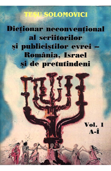 Dictionar neconventional al scriitorilor si publicistilor evrei - Romania, Israel si de pretutindeni (2 volume)