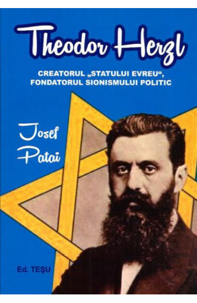 Theodor Herzl - Creatorul "Statului evreu", fondatorul sionismului politic