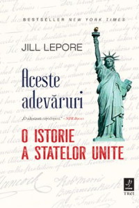 Aceste adevăruri. O istorie a Statelor Unite Aceste adevăruri. O istorie a Statelor Unite