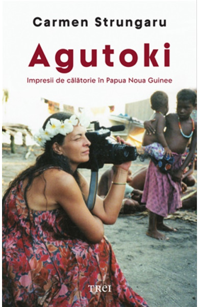 Agutoki - Impresii de călătorie în Papua Noua Guinee