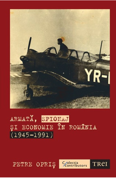 Armata, spionaj si economie in Romania (1945-1991) Armata, spionaj si economie in Romania (1945-1991)