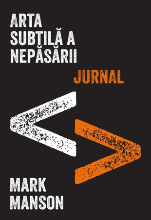 Arta subtila a nepasarii. Jurnal Arta subtila a nepasarii. Jurnal