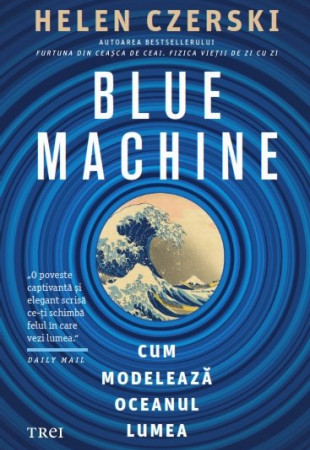 Blue Machine: Cum modelează oceanul lumea Blue Machine: Cum modelează oceanul lumea
