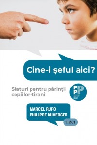 Cine-i șeful aici? Sfaturi pentru părinții copiilor-tirani Cine-i șeful aici? Sfaturi pentru părinții copiilor-tirani