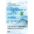 Construiește-ți viața pe care o dorești