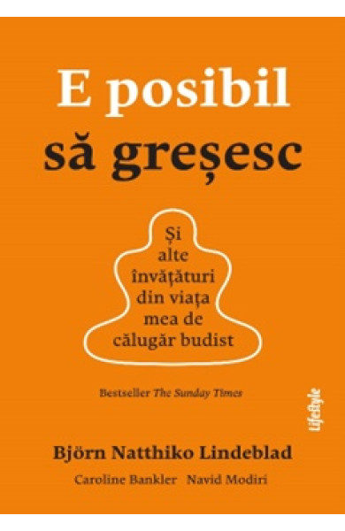E posibil să greșesc. Și alte învățături din viața mea de călugăr budist E posibil să greșesc. Și alte învățături din viața mea de călugăr budist
