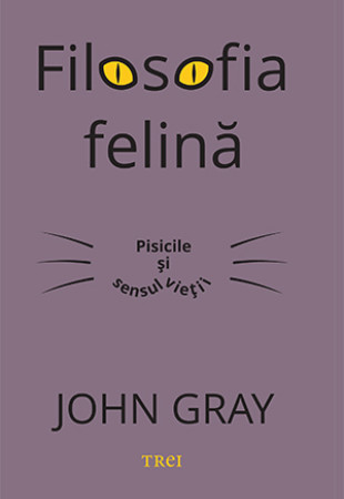 Filosofia felina - Pisicile si sensul vietii Filosofia felina - Pisicile si sensul vietii