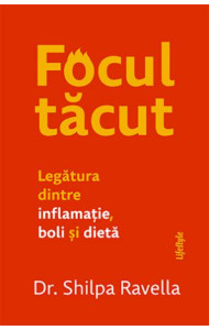 Focul tăcut. Legătura dintre inflamație, boli și dietă
