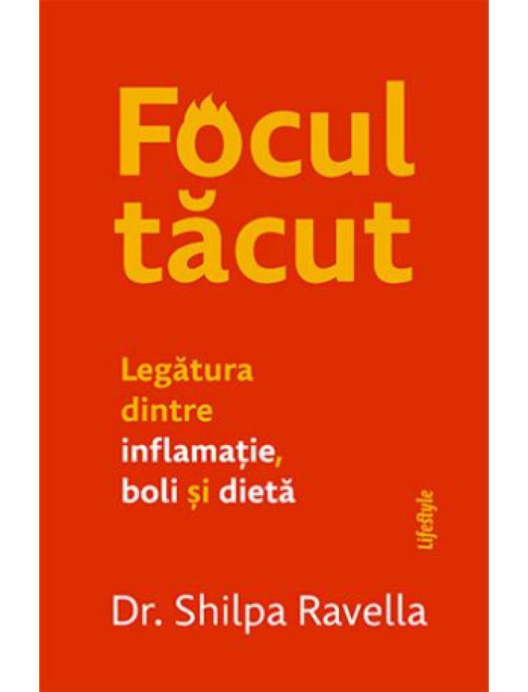 Focul tăcut. Legătura dintre inflamație, boli și dietă