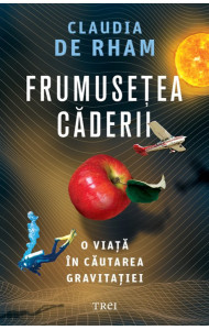 Frumusețea căderii: O viață în căutarea gravitației Frumusețea căderii: O viață în căutarea gravitației