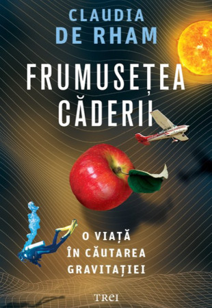 Frumusețea căderii: O viață în căutarea gravitației Frumusețea căderii: O viață în căutarea gravitației