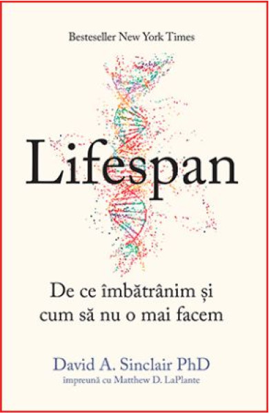 Lifespan - De ce imbatranim si cum sa nu o mai facem Lifespan - De ce imbatranim si cum sa nu o mai facem
