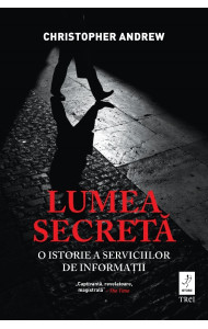 Lumea secreta. O istorie a serviciilor de informatii Lumea secreta. O istorie a serviciilor de informatii