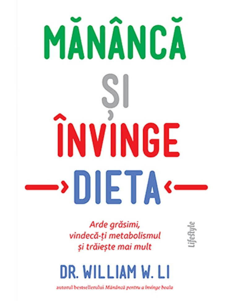 Mănâncă și învinge dieta. Arde grăsimi, vindecă-ți metabolismul și trăiește mai mult