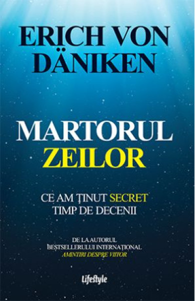 Martorul zeilor - Ce am tinut secret timp de decenii Martorul zeilor - Ce am tinut secret timp de decenii
