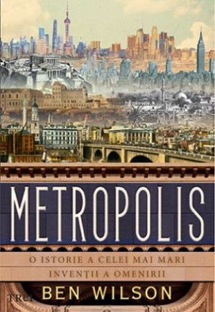 Metropolis - O istorie a celei mai mari inventii a omenirii Metropolis - O istorie a celei mai mari inventii a omenirii