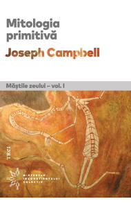 Mitologia primitiva. Mastile Zeului #1 Mitologia primitiva. Mastile Zeului #1
