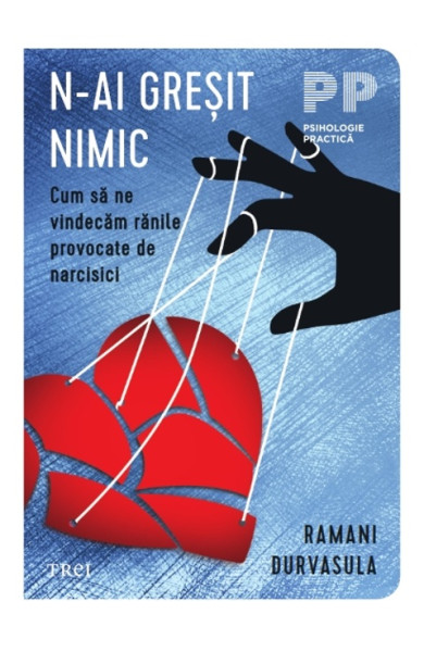 N-ai gresit nimic. Cum sa ne vindecăm rănile provocate de narcisici N-ai gresit nimic. Cum sa ne vindecăm rănile provocate de narcisici