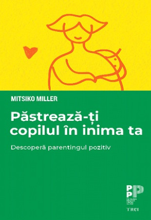 Pastreaza-ti copilul in inima ta