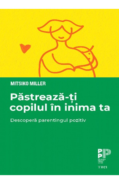 Pastreaza-ti copilul in inima ta Pastreaza-ti copilul in inima ta
