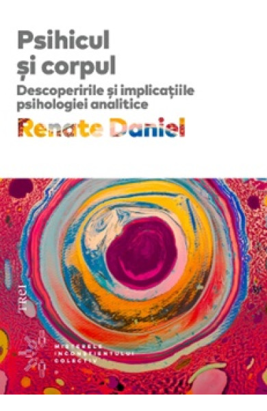 Psihicul și corpul. Descoperirile și implicațiile psihologiei analitice Psihicul și corpul. Descoperirile și implicațiile psihologiei analitice