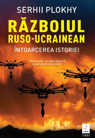 Războiul ruso-ucrainean. Întoarcerea istoriei Războiul ruso-ucrainean. Întoarcerea istoriei