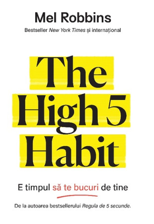 The High 5 Habit. E timpul sa te bucuri de tine The High 5 Habit. E timpul sa te bucuri de tine