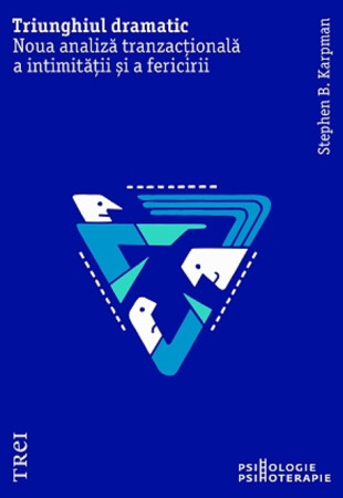 Triunghiul dramatic. Noua analiză tranzactională a intimității și a fericirii Triunghiul dramatic. Noua analiză tranzactională a intimității și a fericirii