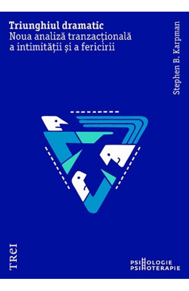 Triunghiul dramatic. Noua analiză tranzactională a intimității și a fericirii Triunghiul dramatic. Noua analiză tranzactională a intimității și a fericirii
