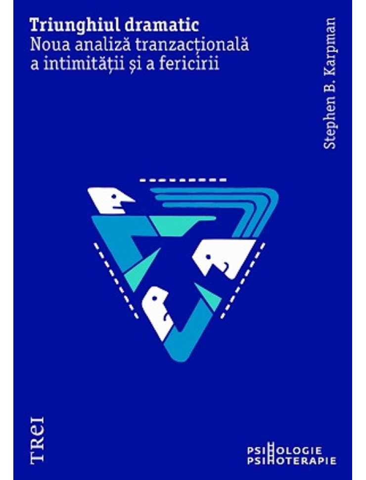 Triunghiul dramatic. Noua analiză tranzactională a intimității și a fericirii