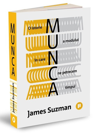 Munca - O istorie a modului în care ne petrecem timpul Munca - O istorie a modului în care ne petrecem timpul