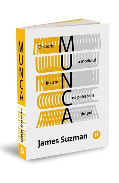 Munca - O istorie a modului în care ne petrecem timpul Munca - O istorie a modului în care ne petrecem timpul
