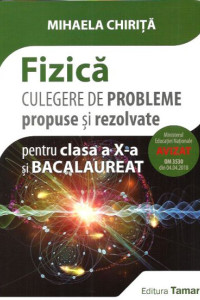 Fizica. Culegere de Probleme - Clasa a X-a & BAC Fizica. Culegere de Probleme - Clasa a X-a & BAC