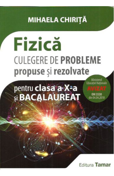 Fizica. Culegere de Probleme - Clasa a X-a & BAC Fizica. Culegere de Probleme - Clasa a X-a & BAC