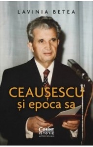 Ceausescu si epoca sa Ceausescu si epoca sa
