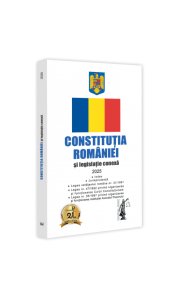Constitutia Romaniei si Legislatie conexa 2025 Constitutia Romaniei si Legislatie conexa 2025