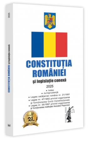 Constitutia Romaniei si Legislatie conexa 2025