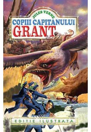 Copiii capitanului Grant. Editie ilustrata - Jules Verne Copiii capitanului Grant. Editie ilustrata - Jules Verne